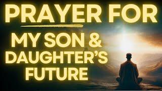 Powerful Prayer For My Son And Daughter's Future