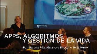 Apps, algoritmos y gestión de la vida | Perla Herro, Martina Rúa y Alejandro Rinaldi