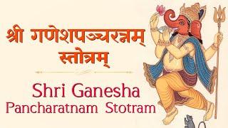 श्री गणेशपञ्चरत्न स्तोत्रं Shri Ganesh Panchratnam Stotram Lyrical | Vinayak Chanting Mantras