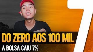 DO ZERO AOS 100 MIL #7 (BOLSA CAI 7%) || FAVELADO INVESTIDOR