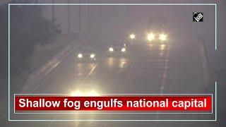 Shallow fog engulfs national capital