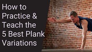 How to Practice & Teach the 5 Best Variations of Plank Pose: Yoga Teacher's Companion #