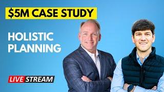 $5M Case Study: Holistic Retirement & Estate Planning