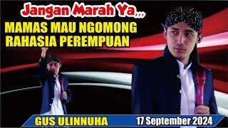 GUS ULINNUHA PENGAJIAN TERBARU 17 SEPTEMBER 2024 // RAHASIA PEREMPUAN