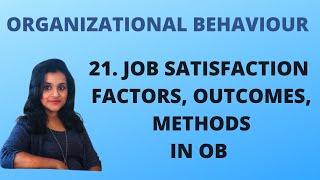 21. Job Satisfaction, Factors , Outcomes & Methods in OB |OB|