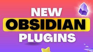 New Obsidian Plugins You Need to Know About