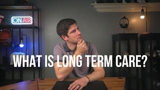 Medicare Doesn't Cover That | Long Term Care | Part 1 of 4 | What Is Long Term Care?