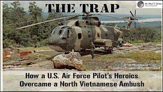 The Trap: How a U.S. Air Force Pilot's Heroics Overcame a North Vietnamese Ambush