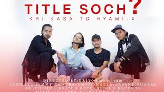 TITLE SOCH ? - TG  KRI  KASA HYAMI-X ( OFFICIAL MUSIC VIDEO) PROD.LIL JAMMY