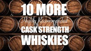 10 MORE Highly Recommended Cask Strength Whiskies