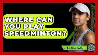 Where Can You Play Speedminton? - The Racket Xpert