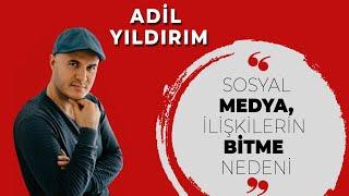 Adil Yıldırım: Sosyal medya, ilişkilerin bitme nedeni | Ünlü Sohbetleri