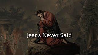 Jesus Never Said These 10 Things