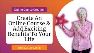 Get excited about creating an online course and the benefits it will bring to your life