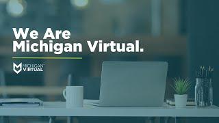 We Are Michigan Virtual.