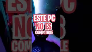 Este PC no es COMPATIBLE con Windows 11