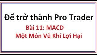 Để trở thành Pro Trader Bài 11: Chỉ số MACD là gì? Hướng dẫn sử dụng công cụ chỉ báo MACD chi tiết