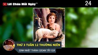 THỨ 3 TUẦN 12 THƯỜNG NIÊN SINH NHẬT THÁNH GIOAN TẨY GIẢ