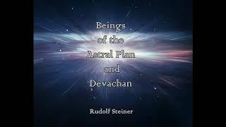 Beings of the Astral Plan and Devachan - Rudolf Steiner