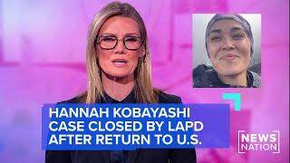 Hannah Kobayashi case closed by LAPD after she returns to US | NewsNation