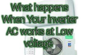 What really happens when your inverter AC works on low Voltage