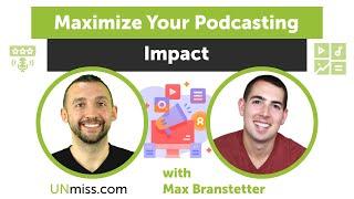 Maximize Your Podcasting Impact: Insider Tips with Max Branstetter