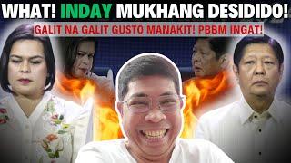 WHAT! INDAY MUKHANG DESIDIDO! GALIT NA GALIT GUSTO MANAKIT! PBBM INGAT!