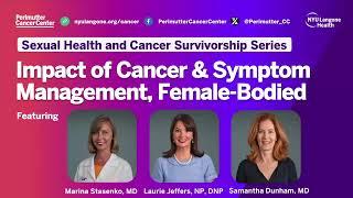 Impact of Cancer & Symptom Management, Female-Bodied (Sexual Health & Cancer Survivorship Series)