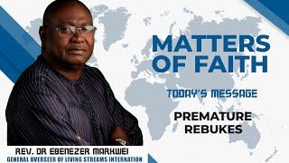 Rev Dr Ebenezer Markwei, Matters of Faith, Premature Rebukes