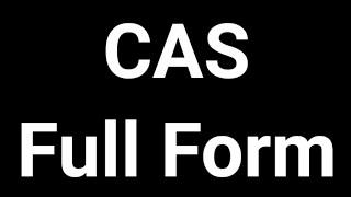 CAS Full Form || CAS || Full Form || CAS Meaning