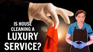 Is House Cleaning a Luxury Service? | Maid Service for Only the Rich?