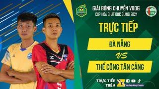 Trực tiếp | ĐÀ NẴNG vs THỂ CÔNG TÂN CẢNG | Bảng Nam - Giải bóng chuyền VĐQG cúp HCĐG 2024