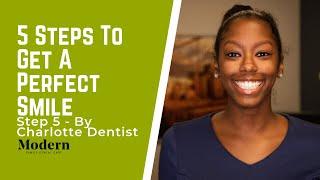 5 Steps To Get A Perfect Smile - Step 5 - By Charlotte Dentist