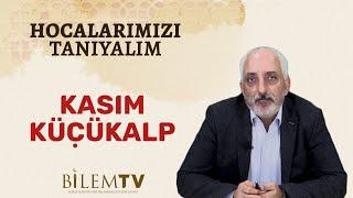 Prof.Dr. Kasım Küçükalp - Hocalarımızı Tanıyalım