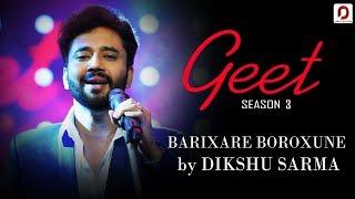 Barixare Boroxune - Dikshu | Geet (Season 3) | Pratidin Time | Dhwani Records