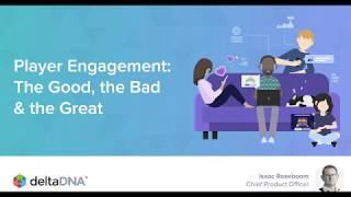 Player Engagement: The Good, The Bad and The Great