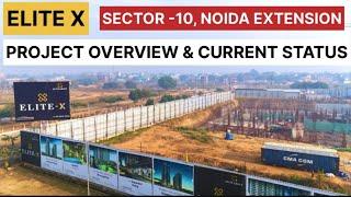 Elite X - Project Overview & Current Status | Sector 10, Noida Extension #Elitex #sector10 #noidaext