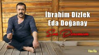 İbrahim Dizlek & Eda Doğanay - Son Durumum (Official Video - Klip)