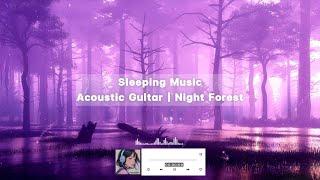 Dreamscapes:  Sleeping Music: Acoustic Guitar | Night Forest Vibes 