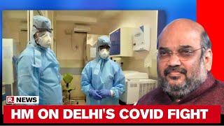 Delhi COVID-fight: HM Amit Shah Issues Directions To Ensure Proper Monitoring In Hospitals
