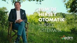 EDM' DE HER ŞEY OTOMATİK! HER ŞEY SİSTEMATİK!