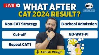 What after CAT 2024 Result? Repeat CAT, GD-WAT-PI, B-school Admission, Cut-off | Ashish Chugh