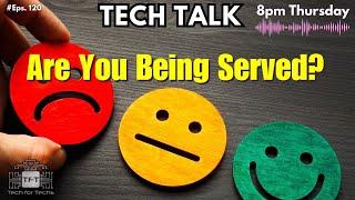 Are You Being Served? - Tech Talk by Tech For Techs: Episode 120