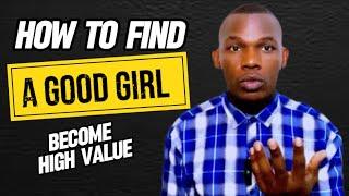 HOW TO FIND A GOOD GIRL | BECOME HIGH VALUE