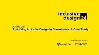 Annie Liu / Practising Inclusive Design in Consultancy: A Case Study #id24 2024