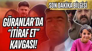 GÜRAN AİLESİNDE "İTİRAF ET" KAVGASI BAŞLADI! NARİN DOSYASINDA SON DAKİKA