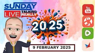 Sunday Live! 9 February 2025 | Talking Really Channel | Live on Youtube