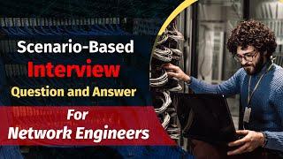 Scenario-Based Network Engineer Interview Questions and Answers