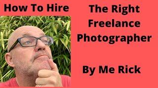 How To Hire The Right Freelance Photographer: Complete guide by me Rick McEvoy