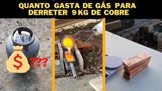 Quanto  gasta de Gás  para derreter  9 kg de cobre  -  FUNDIÇÃO  de COBRE